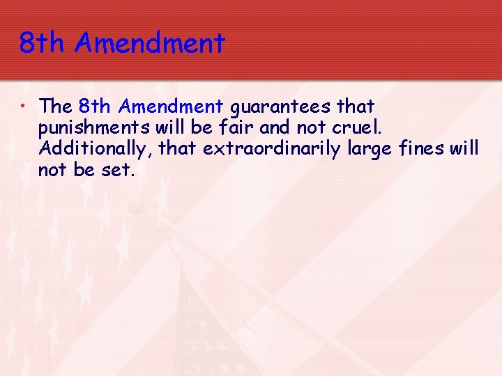 8 th Amendment • The 8 th Amendment guarantees that punishments will be fair