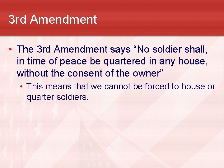 3 rd Amendment • The 3 rd Amendment says “No soldier shall, in time