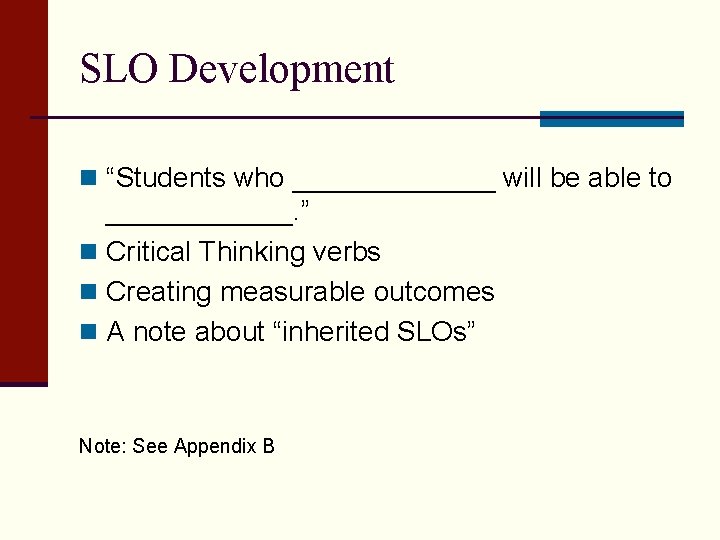 SLO Development n “Students who _______ will be able to ______. ” n Critical