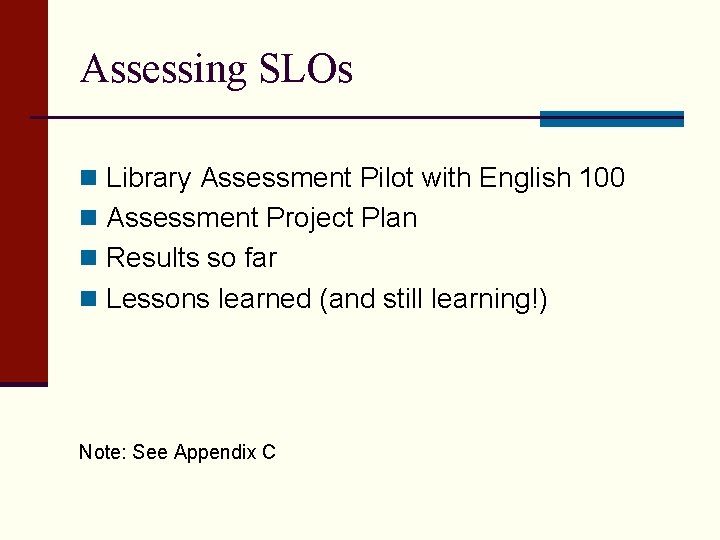 Assessing SLOs n Library Assessment Pilot with English 100 n Assessment Project Plan n