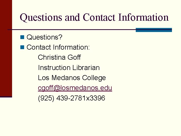 Questions and Contact Information n Questions? n Contact Information: Christina Goff Instruction Librarian Los