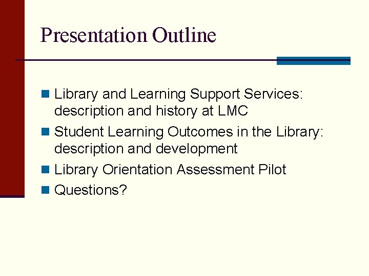 Presentation Outline n Library and Learning Support Services: description and history at LMC n