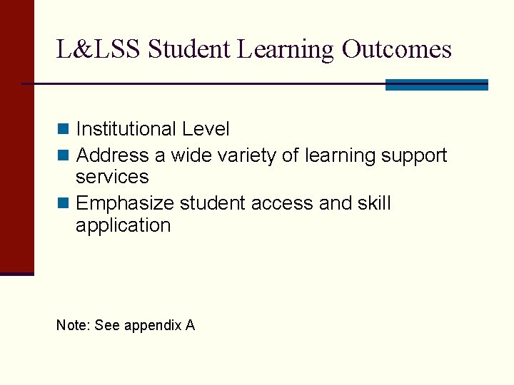 L&LSS Student Learning Outcomes n Institutional Level n Address a wide variety of learning