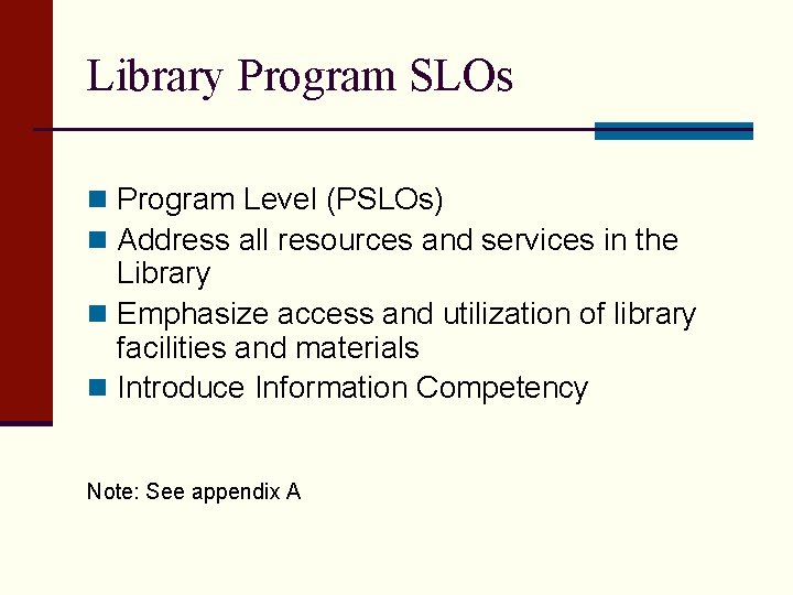 Library Program SLOs n Program Level (PSLOs) n Address all resources and services in