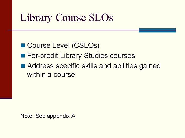 Library Course SLOs n Course Level (CSLOs) n For-credit Library Studies courses n Address
