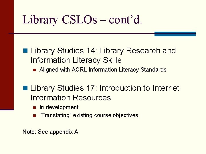 Library CSLOs – cont’d. n Library Studies 14: Library Research and Information Literacy Skills