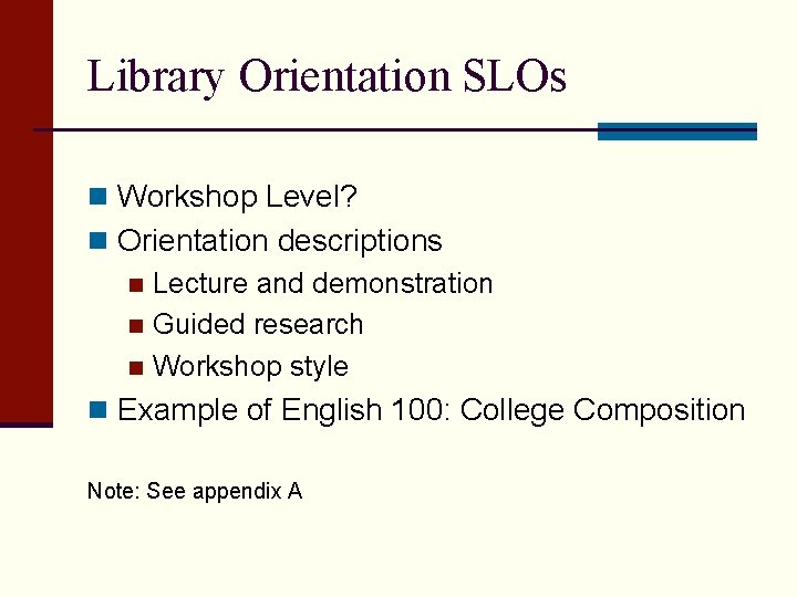 Library Orientation SLOs n Workshop Level? n Orientation descriptions n Lecture and demonstration n