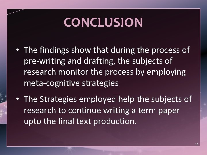 CONCLUSION • The findings show that during the process of pre-writing and drafting, the