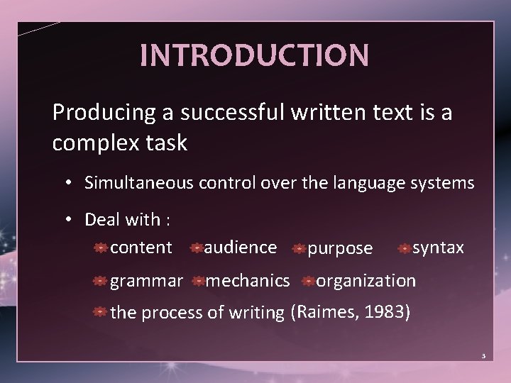 INTRODUCTION Producing a successful written text is a complex task • Simultaneous control over