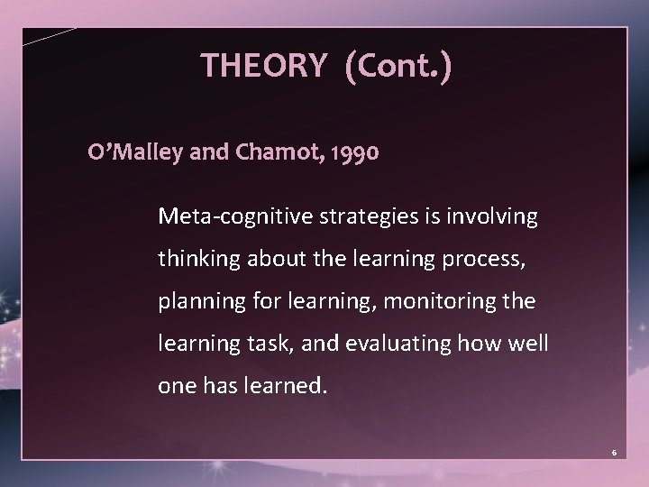 THEORY (Cont. ) O’Malley and Chamot, 1990 Meta-cognitive strategies is involving thinking about the