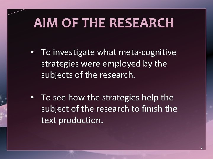 AIM OF THE RESEARCH • To investigate what meta-cognitive strategies were employed by the
