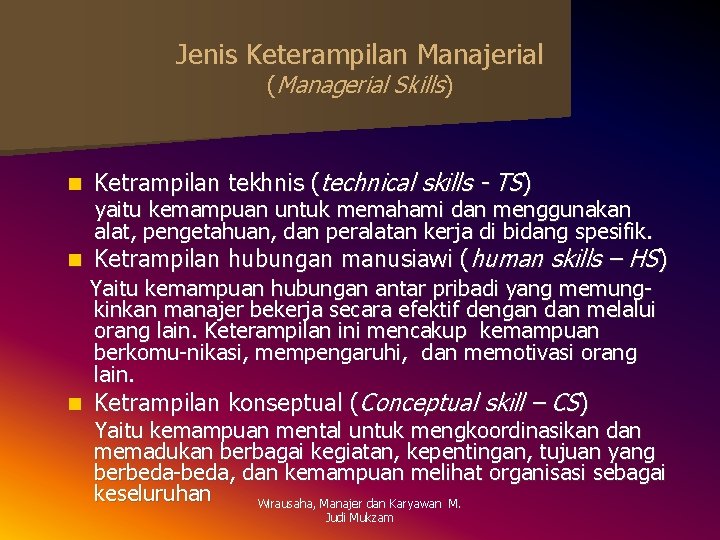 Jenis Keterampilan Manajerial (Managerial Skills) n Ketrampilan tekhnis (technical skills - TS) n Ketrampilan