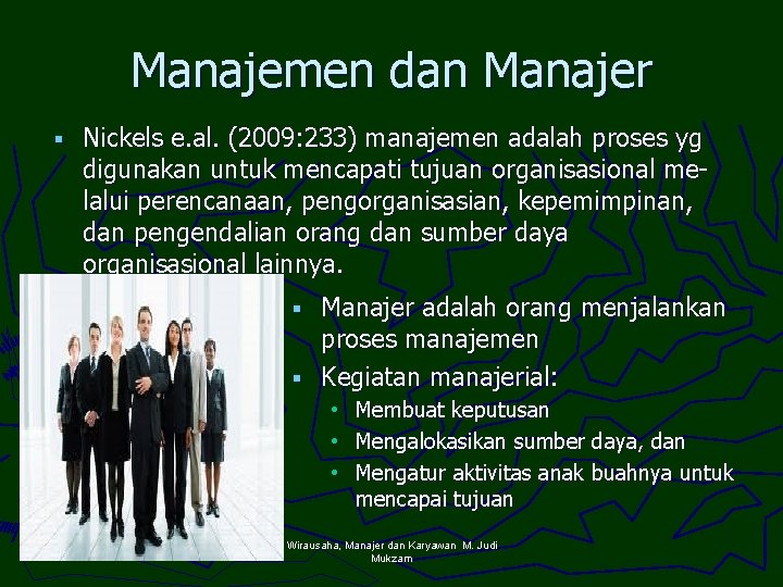 Manajemen dan Manajer § Nickels e. al. (2009: 233) manajemen adalah proses yg digunakan