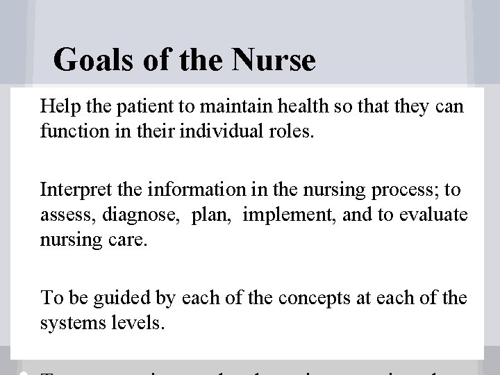 Goals of the Nurse • • • Help the patient to maintain health so