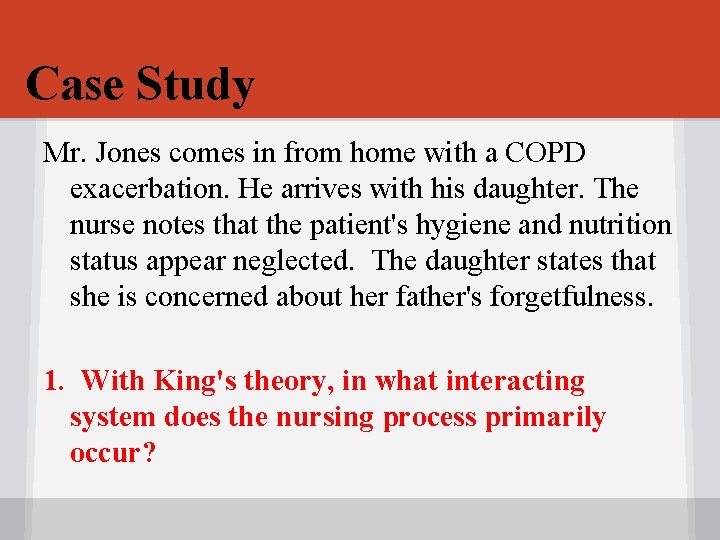 Case Study Mr. Jones comes in from home with a COPD exacerbation. He arrives