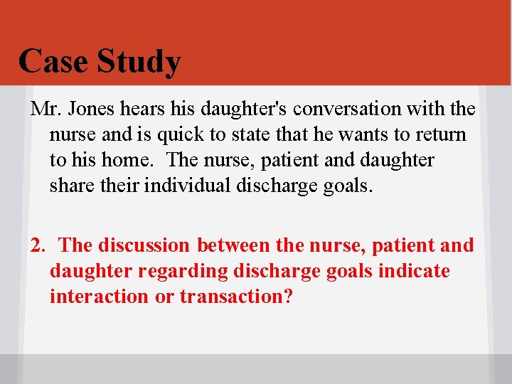 Case Study Mr. Jones hears his daughter's conversation with the nurse and is quick