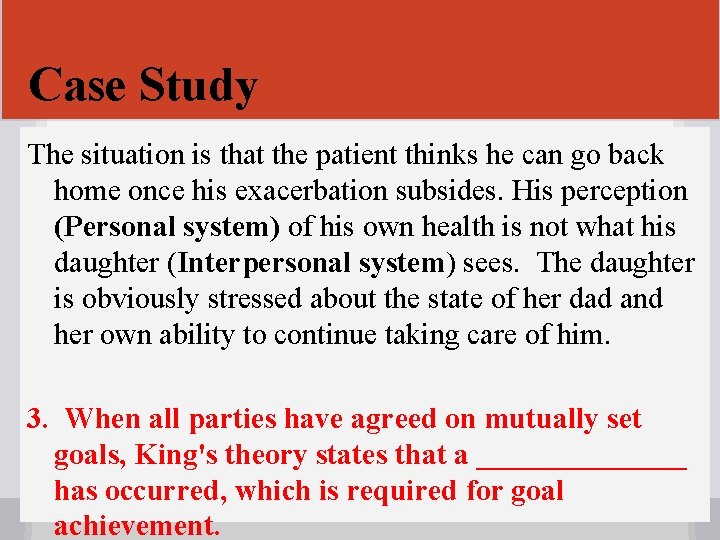 Case Study The situation is that the patient thinks he can go back home