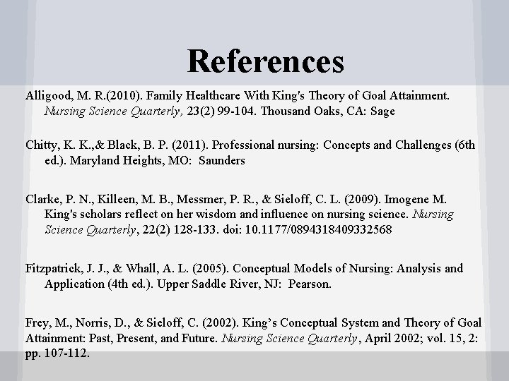 References Alligood, M. R. (2010). Family Healthcare With King's Theory of Goal Attainment. Nursing