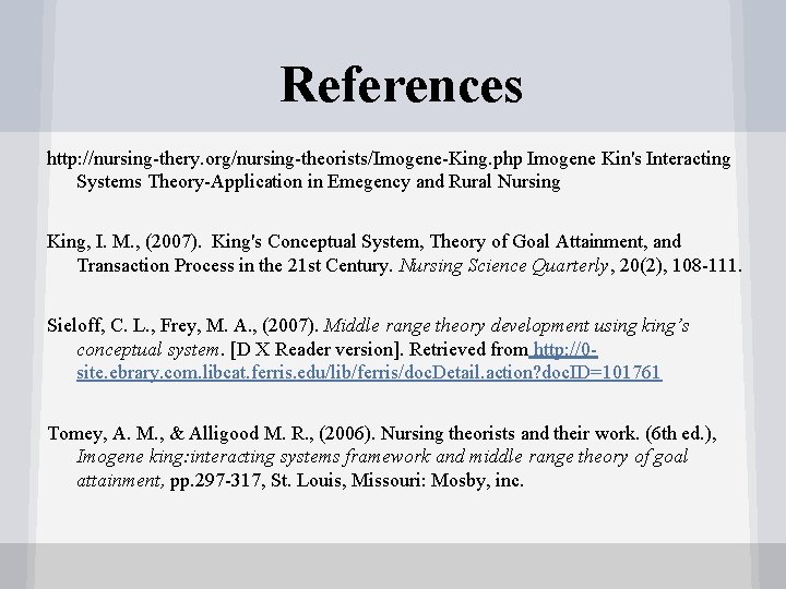 References http: //nursing-thery. org/nursing-theorists/Imogene-King. php Imogene Kin's Interacting Systems Theory-Application in Emegency and Rural