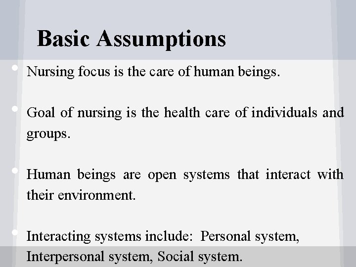 Basic Assumptions • • Nursing focus is the care of human beings. Goal of
