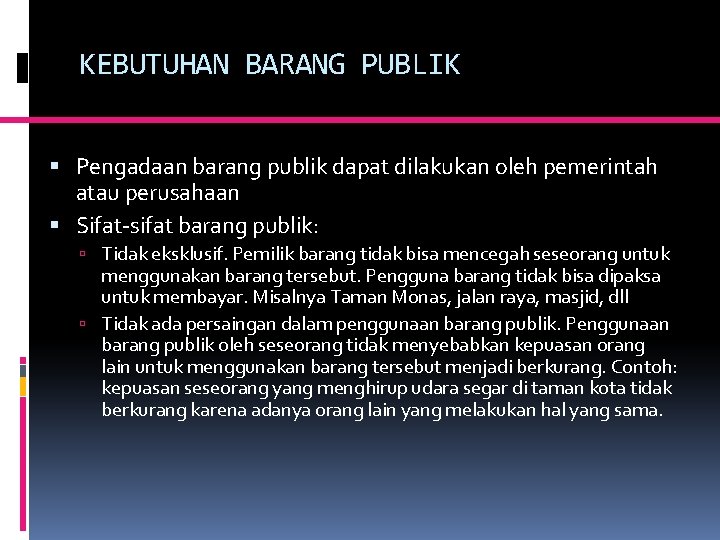 KEBUTUHAN BARANG PUBLIK Pengadaan barang publik dapat dilakukan oleh pemerintah atau perusahaan Sifat-sifat barang