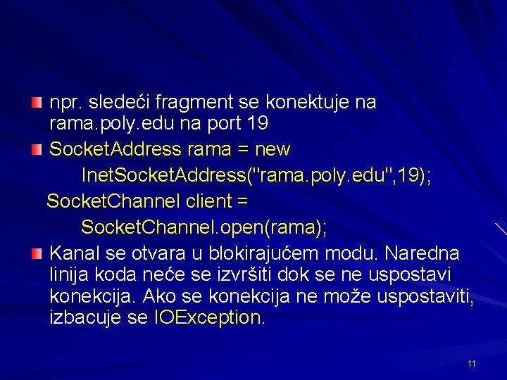 npr. sledeći fragment se konektuje na rama. poly. edu na port 19 Socket. Address