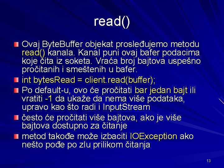 read() Ovaj Byte. Buffer objekat prosleđujemo metodu read() kanala. Kanal puni ovaj bafer podacima