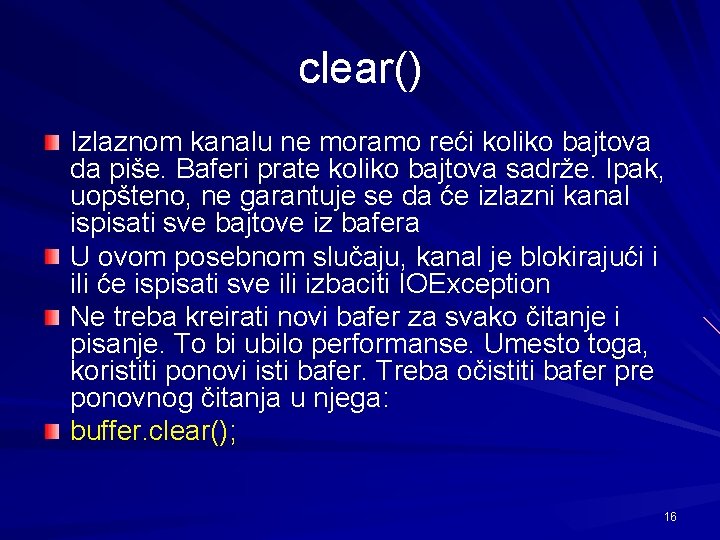 clear() Izlaznom kanalu ne moramo reći koliko bajtova da piše. Baferi prate koliko bajtova