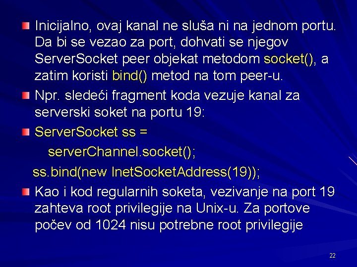 Inicijalno, ovaj kanal ne sluša ni na jednom portu. Da bi se vezao za