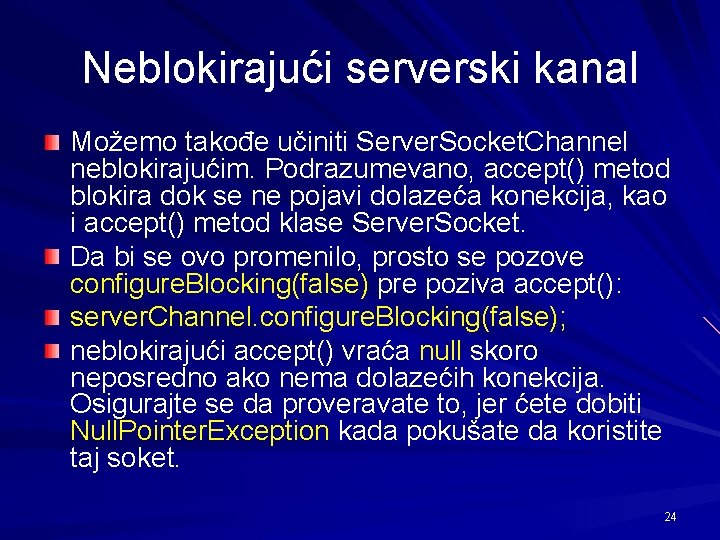 Neblokirajući serverski kanal Možemo takođe učiniti Server. Socket. Channel neblokirajućim. Podrazumevano, accept() metod blokira
