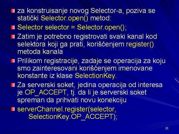 za konstruisanje novog Selector-a, poziva se statički Selector. open() metod: Selector selector = Selector.