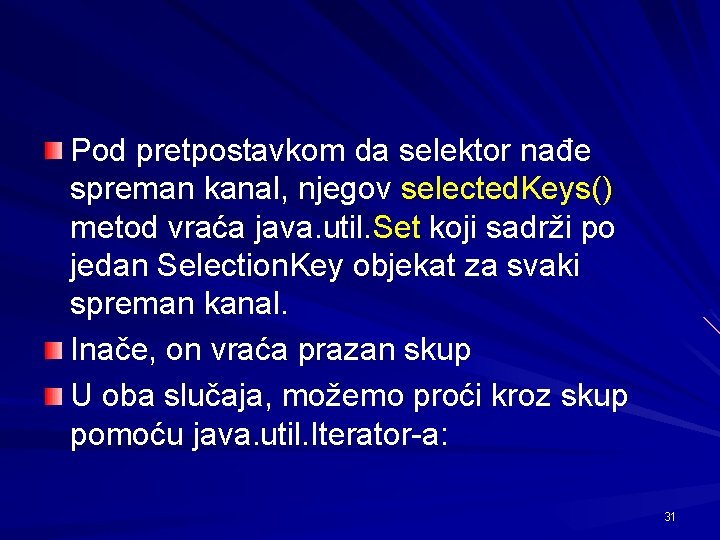 Pod pretpostavkom da selektor nađe spreman kanal, njegov selected. Keys() metod vraća java. util.