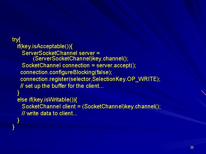 try{ if(key. is. Acceptable()){ Server. Socket. Channel server = (Server. Socket. Channel)key. channel(); Socket.