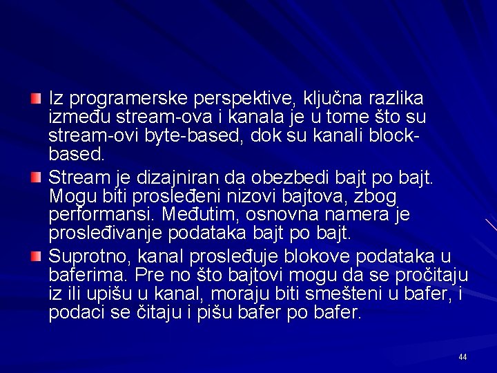 Iz programerske perspektive, ključna razlika između stream-ova i kanala je u tome što su