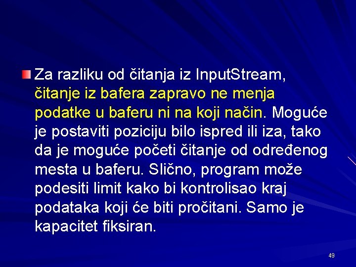 Za razliku od čitanja iz Input. Stream, čitanje iz bafera zapravo ne menja podatke