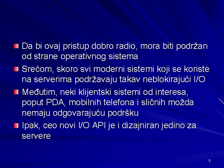 Da bi ovaj pristup dobro radio, mora biti podržan od strane operativnog sistema Srećom,