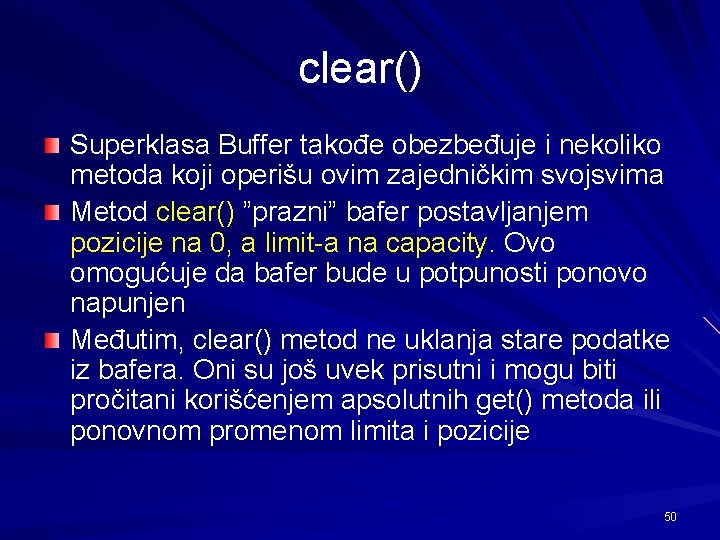 clear() Superklasa Buffer takođe obezbeđuje i nekoliko metoda koji operišu ovim zajedničkim svojsvima Metod