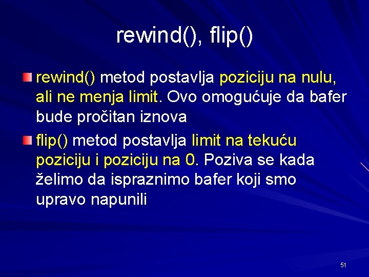 rewind(), flip() rewind() metod postavlja poziciju na nulu, ali ne menja limit. Ovo omogućuje