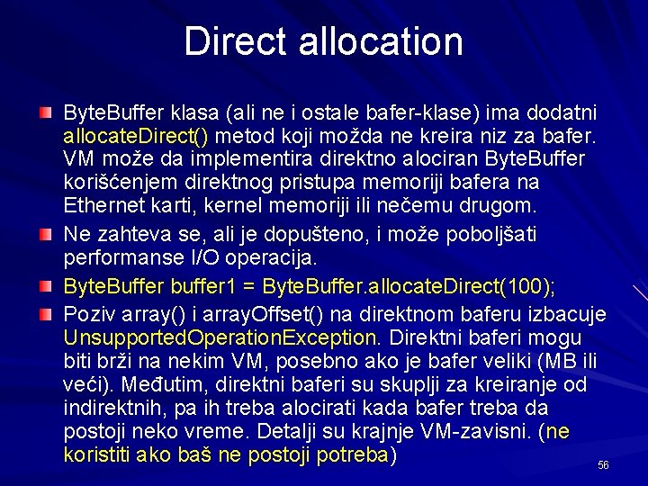 Direct allocation Byte. Buffer klasa (ali ne i ostale bafer-klase) ima dodatni allocate. Direct()