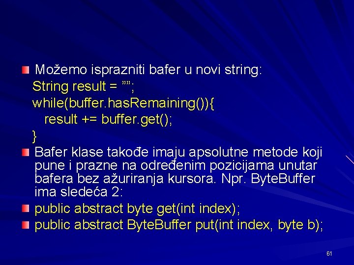 Možemo isprazniti bafer u novi string: String result = ””; while(buffer. has. Remaining()){ result