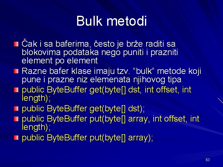 Bulk metodi Čak i sa baferima, često je brže raditi sa blokovima podataka nego