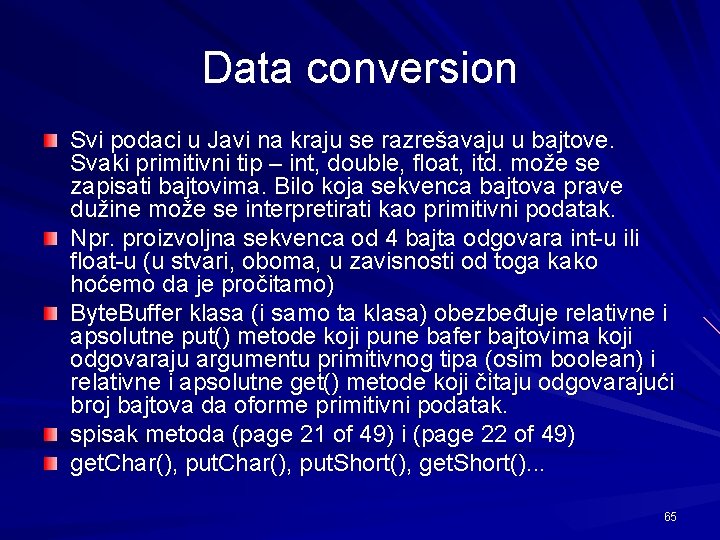 Data conversion Svi podaci u Javi na kraju se razrešavaju u bajtove. Svaki primitivni
