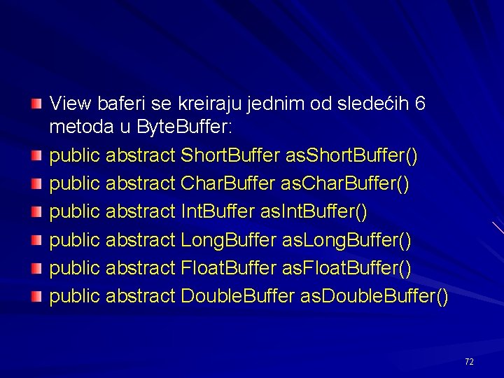 View baferi se kreiraju jednim od sledećih 6 metoda u Byte. Buffer: public abstract