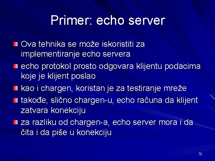 Primer: echo server Ova tehnika se može iskoristiti za implementiranje echo servera echo protokol