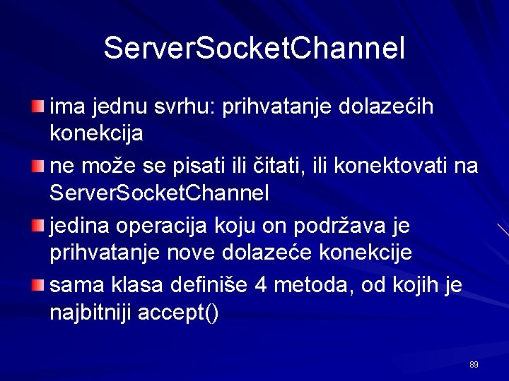 Server. Socket. Channel ima jednu svrhu: prihvatanje dolazećih konekcija ne može se pisati ili