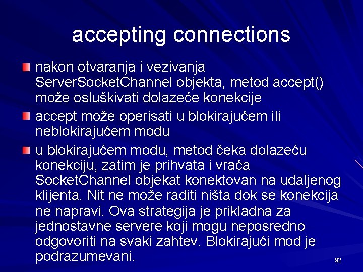 accepting connections nakon otvaranja i vezivanja Server. Socket. Channel objekta, metod accept() može osluškivati