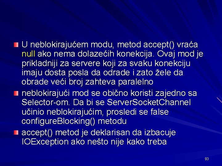 U neblokirajućem modu, metod accept() vraća null ako nema dolazećih konekcija. Ovaj mod je