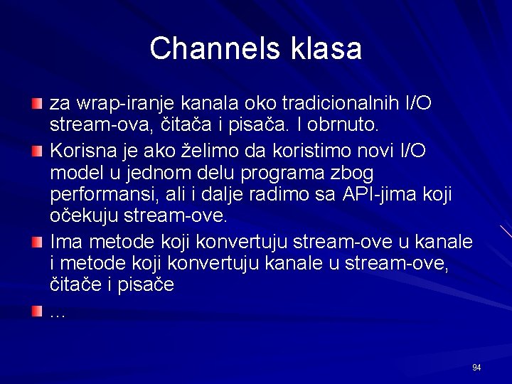 Channels klasa za wrap-iranje kanala oko tradicionalnih I/O stream-ova, čitača i pisača. I obrnuto.