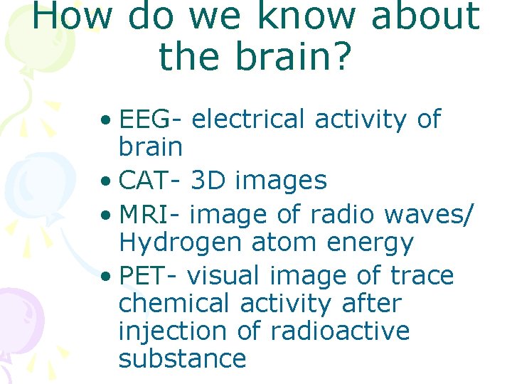 How do we know about the brain? • EEG- electrical activity of brain •
