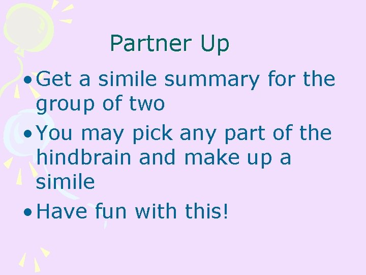 Partner Up • Get a simile summary for the group of two • You